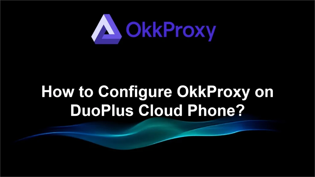 how to configure okkproxy on duoplus