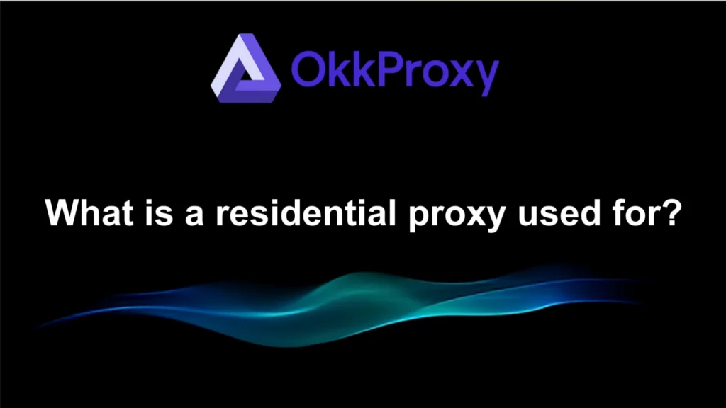 What is a residential proxy used for - key uses and benefits explained